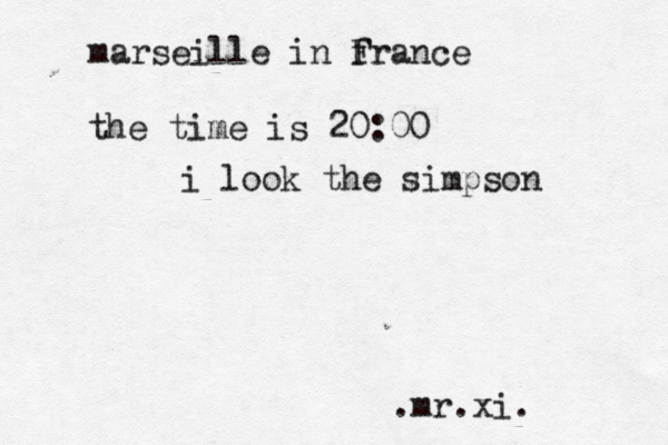 marseille in f France the time is 20:00 i look the simpson .mr.xi.