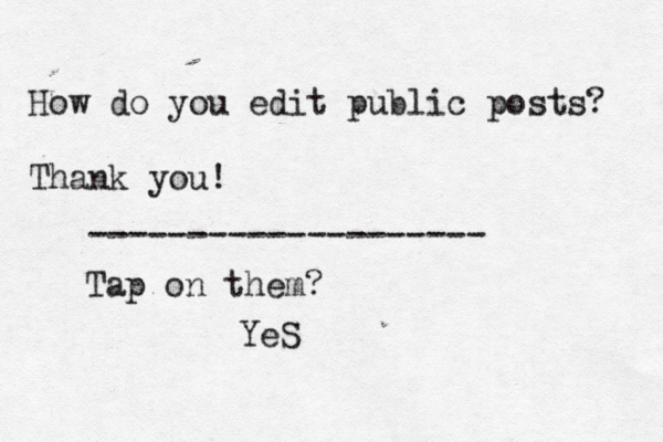 How do you edit public posts? Thank you! Tap on them? -------------------- YeS