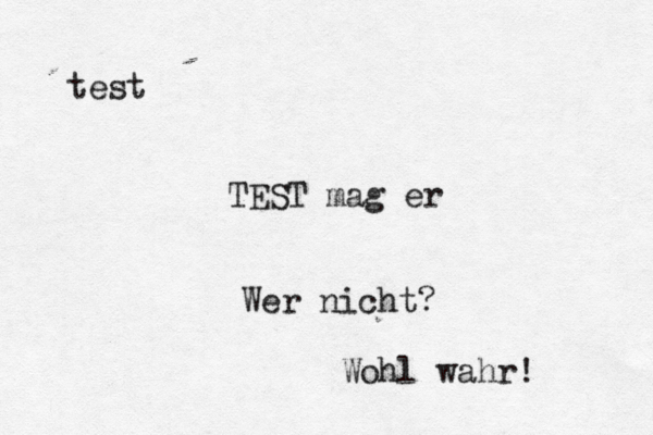 test TEST mag er Wer nicht? Wohl wahr! 