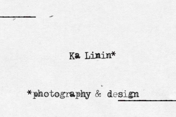 Ka Linin* *photography & design ___________ _______ 