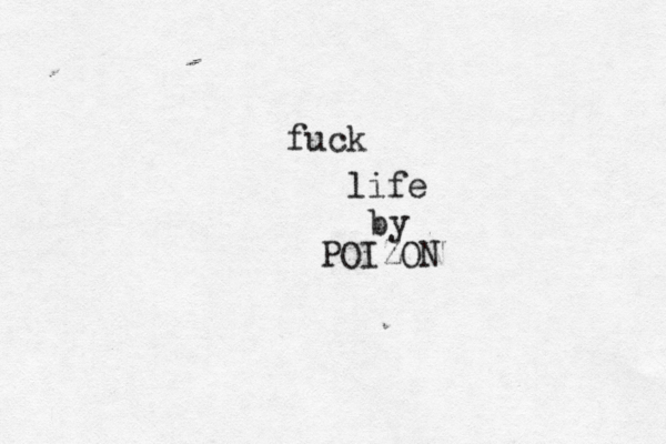 fuck life by POIZO