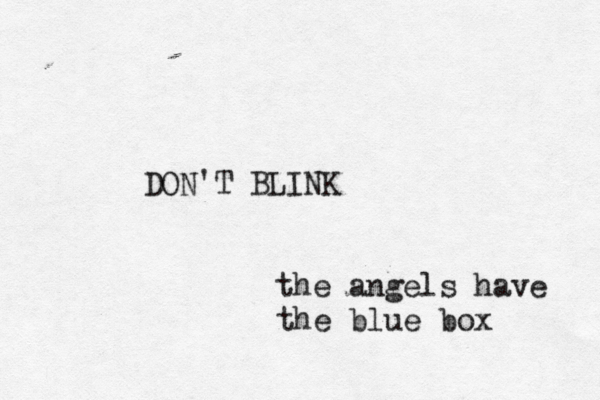 DON'T BLINK the angels have the blue box 