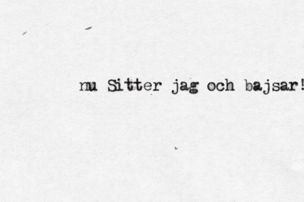 nu Sitter jag och bajsar! 