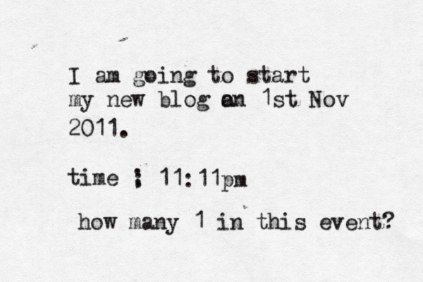 I am going to start my new blog a on 1st Nov 2011. time ; : 11:11pm how many 1 in this event? 