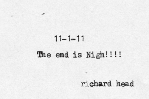 11-1-11 The end is Nigh!!!! richard head 