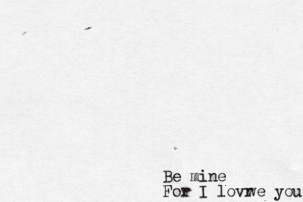 Be mine For I lovr w e you