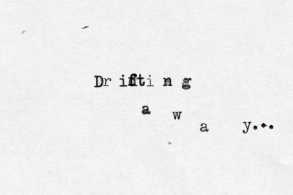 Dr id f fti n g a w a y. . . 