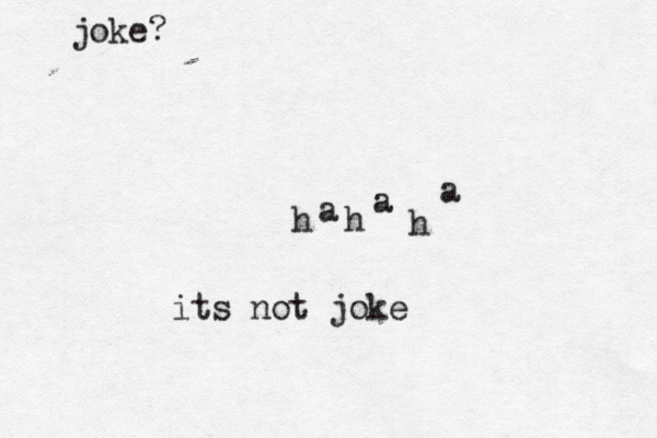 h a h a h a joke? its not joke 