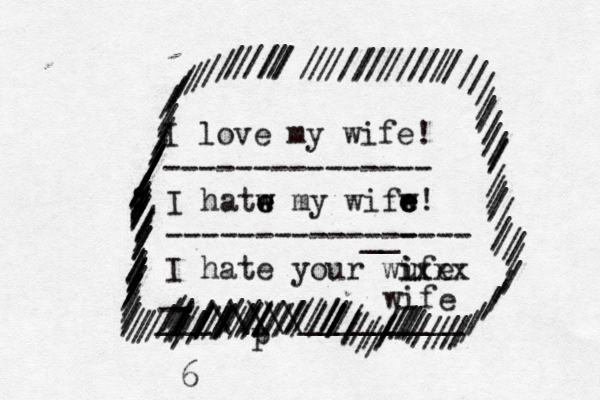 I love my wife! --------------- xxx p - I hatw e e w my wifw e e e! -----------__---- --- I hate your wu i ife wife ___\\\\\_________ //////// ---/////////////////////////////////////////////////////////////////////////////////////////////////////////////////////::////////////////////////////////////////////////////// 6