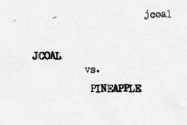 jcoal JCOAL JCOAL vs. PINEAPPLE PINEAPPLE