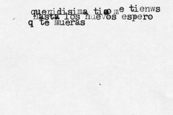 queridisima tia m o o e tienws hasta los huevos espero q te muera