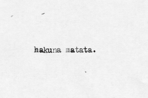 hakuna matata.