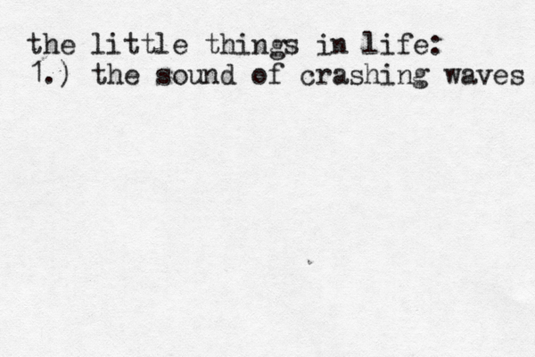 the little things in life: 1.) the sound of crashing waves 