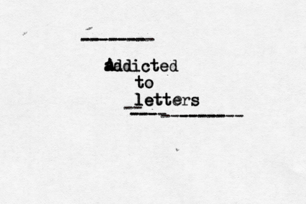 addicted a addicted A a A to to letters le lett s e --------- ----- -------- ------- -- ---- --- 