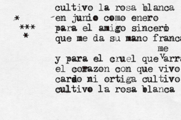 cultivo la rosa blanca en junio como enero para el amigo sinceri o que me da su u mano franca y para el cruel que arra el corazon con que vivo carso d ni ortiga cultivo cultivo la rosa blanca v me • * * ** * < 