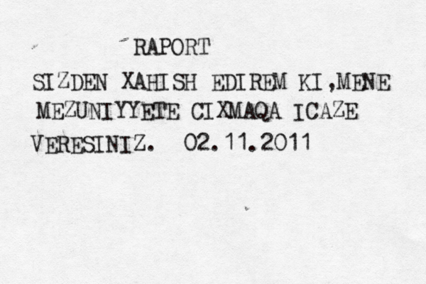 RAPORT SIZDEN XAHISH EDIREM KI,MENE MEZUNIYYETE CIXMAQA ICAZE VERESINIZ. 02.11.2011