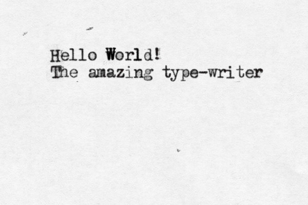 Hello w W Worl ld! The amazing type-writer