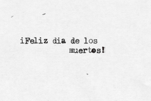 ¡iFeliz dí ia de los muertos!
