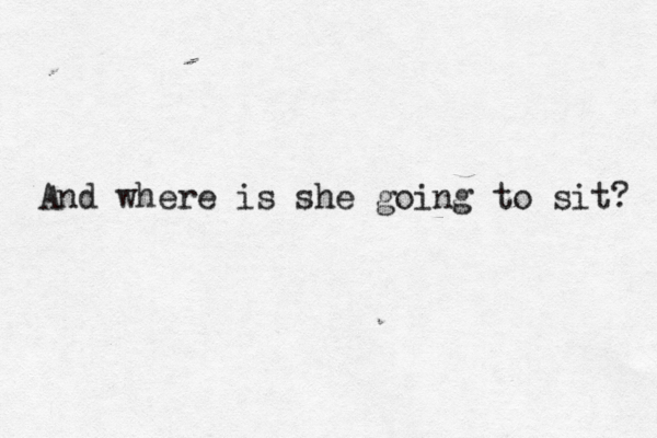 And where is she going to sit? 
