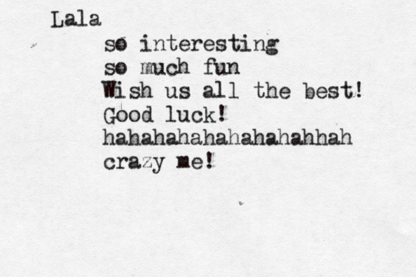 Lala so interesting so much fun Wish us al l the best! Good luck! hahahahahahahahahhah crazy me!