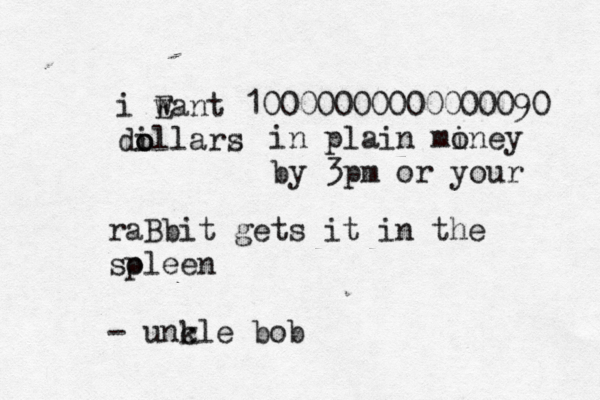 i E want 10000000000000090 dillarz s o o in plain miney o by 3pm or your raBbit gets it in the soleen p - unk cle bob