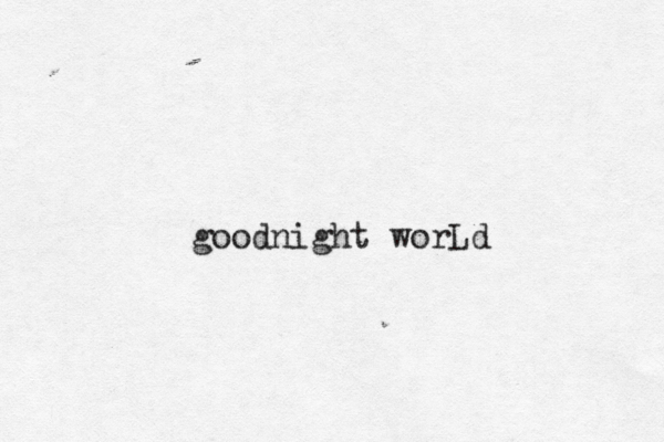 goodnight worLd 