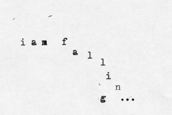 i a m f a l l i n g ... 