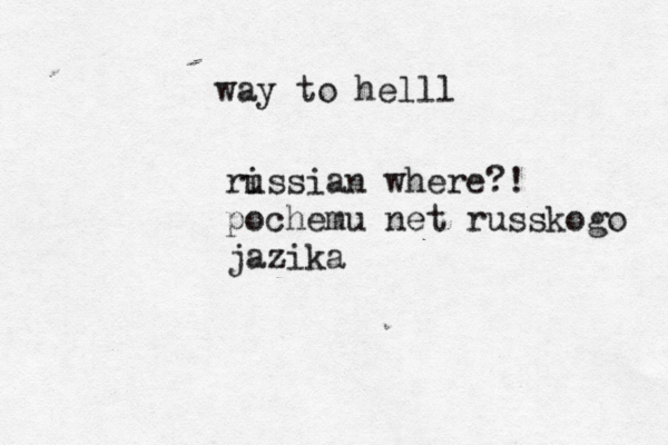 way to helll ri ussian where?! pochemu net russkogo jazika