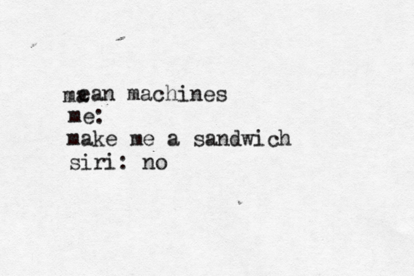 ma make me a sandwich siri: no ean machines me: 