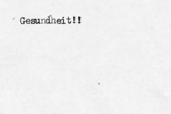 Gesundheit!!