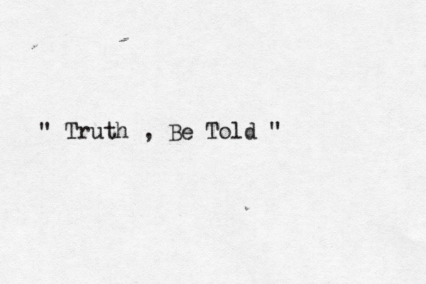 " Truth , Be Told " 