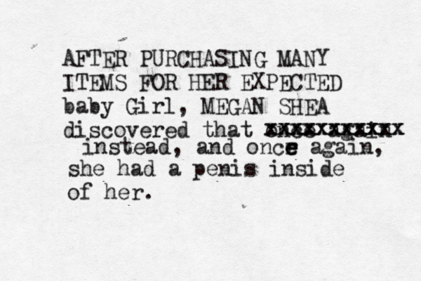 AFTER PURCHASING MANY ITEMS FOR HER EXPECTED baby Girl, MEGAN SHEA discovered that once again xxxxxxxxxxx xxxxxxxxxxx instead, and oncr e e e again, she had a penis inside of her. 