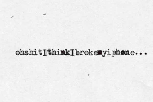 ohshitIthinkIbrokemyiphone... 