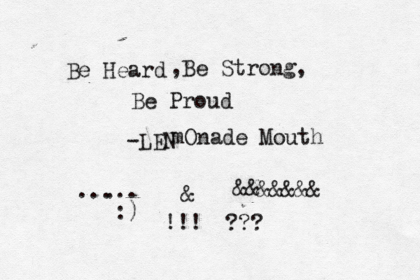 Be Heard ,Be Strong, Be Proud -LEN mOnade Mouth ..... . :) &&&&&&& ??? !!! @@@ @@ &@@@ "" 