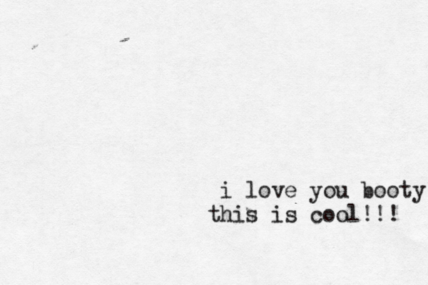 i love you booty! this is cool!!! 