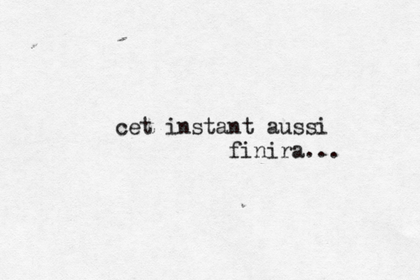 cet instant aussi finira... 