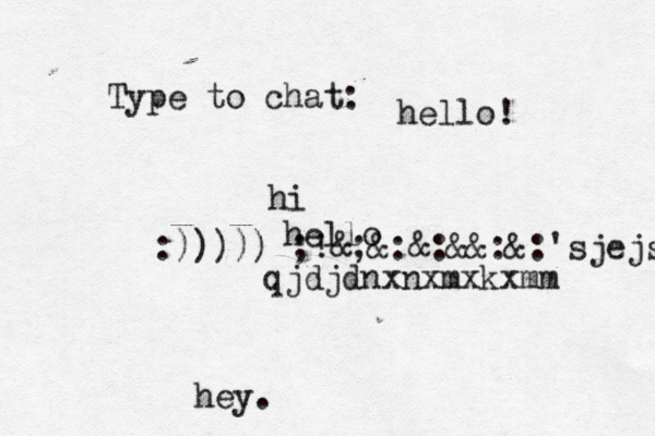 Type to chat: hey. hello! hi hello :)))))£;!&;&:&:&&:&:'sjejsjbxb  qjdjdnxnxmxkxmm 