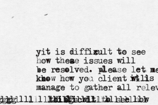 it is diffix difficult to see how thibgs will lllllllllllllllllllllllllllllll fggggg yit is diffix cult to see how thea se issues will be resolved. please let me kb now how you client will manage to gather all relevant