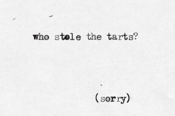 who stole the tarts? (sorry)