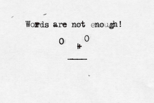 Words are not enough! 0 0 | < ____ ^ + 