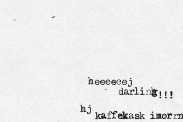 heeeeeej darlinh g !!! hj kaffekask imorrn lanske!?? 