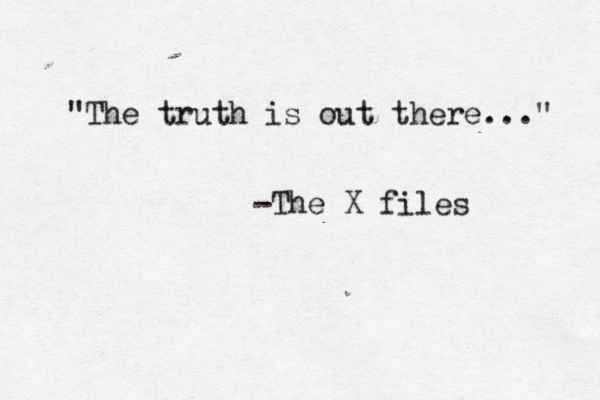 @ @ "The truth is out there..." -The X files