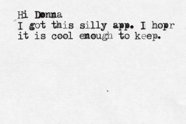 Hi Donna I got this silly app . I hopr it is cool enough to keep. 