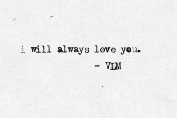 i will always love you . VLM < - 