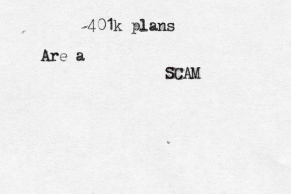 401k plans Are a SCAM 
