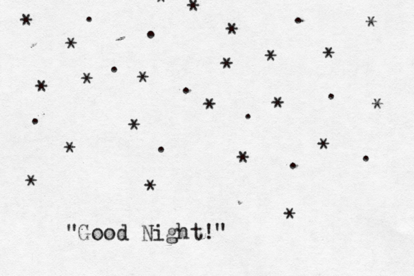 * * * * * * * * * * * * * * * * * * * * * . . . . . . . . . . . "Good Night!" * 