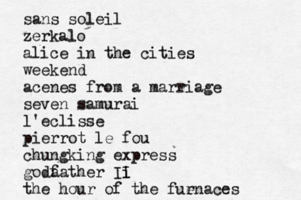 sans soleil zerkalo alice in the cities weekend acenes from a marriage seven samurai l'eclisse pierrot le fou chungking express goda father Ii I the hour of the fue rnaces 