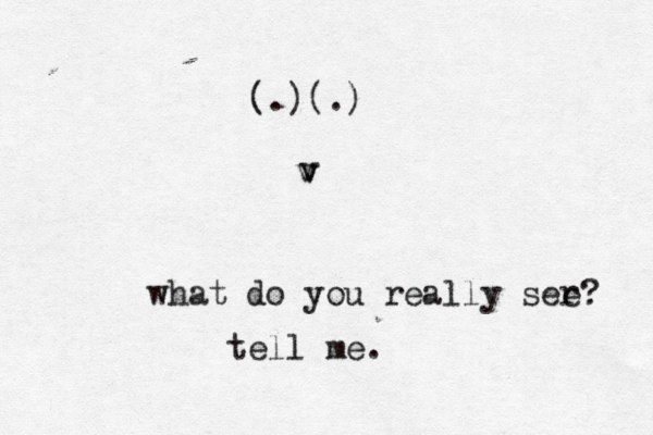 (.)(.) v v v what do you really ser e? tell me.