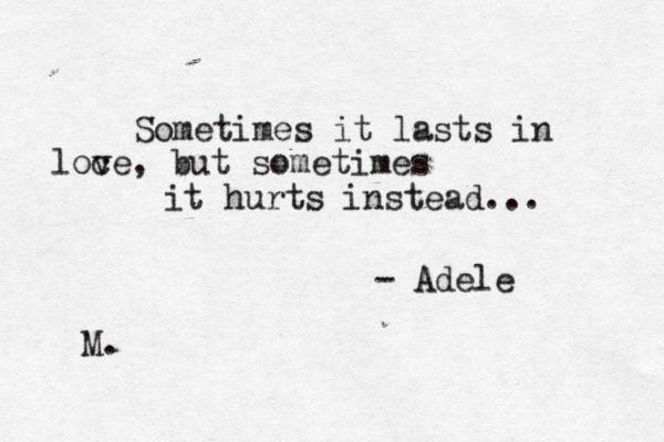 Sometimes it lasts in loc ve, but sometimes it hurts instead... - Adele M . 