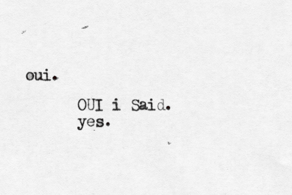 oui. OUI i Said. yes.